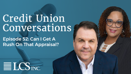 Noelle McDonald and host appear next to white type that says "Credit Union Conversations - Episode 52: Can I Get A Rush On That Apprasial?" above the LCS logo.